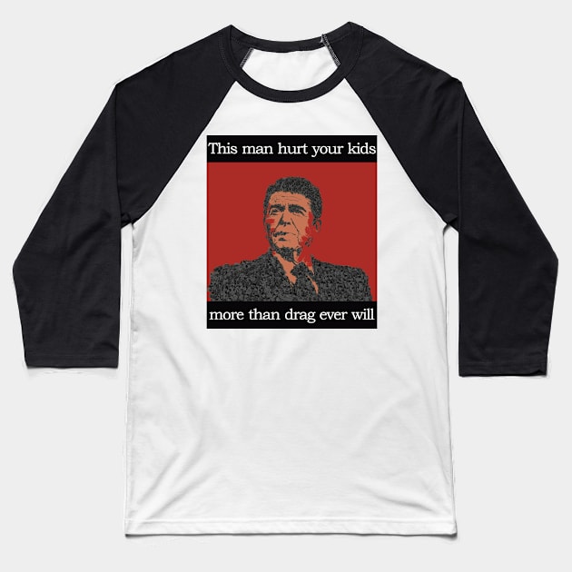 Pro-Drag, Anti-Reagan Baseball T-Shirt by TrustyTransgender